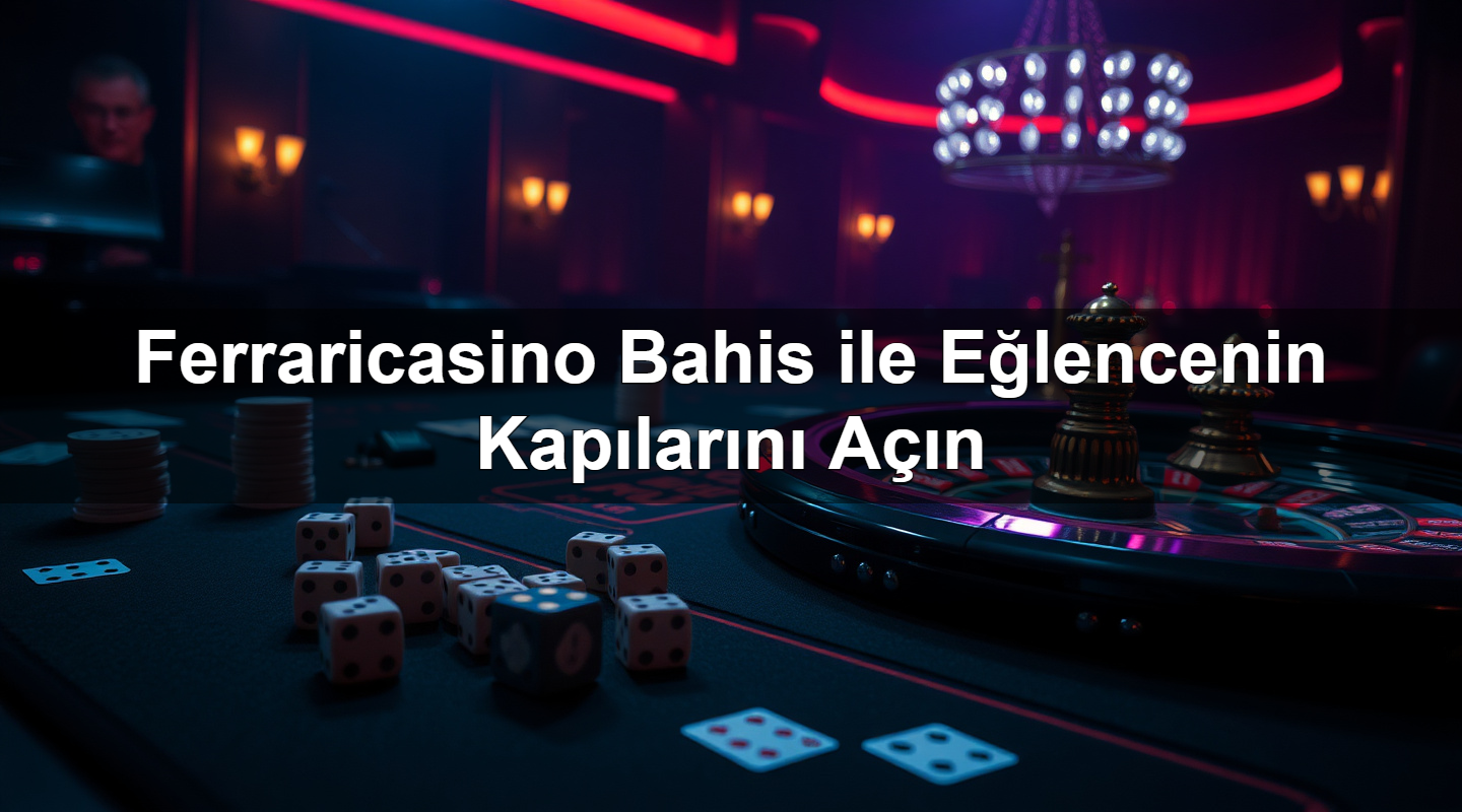 ferraricasino bahis ile e lencenin kap lar n a n 1783268581777