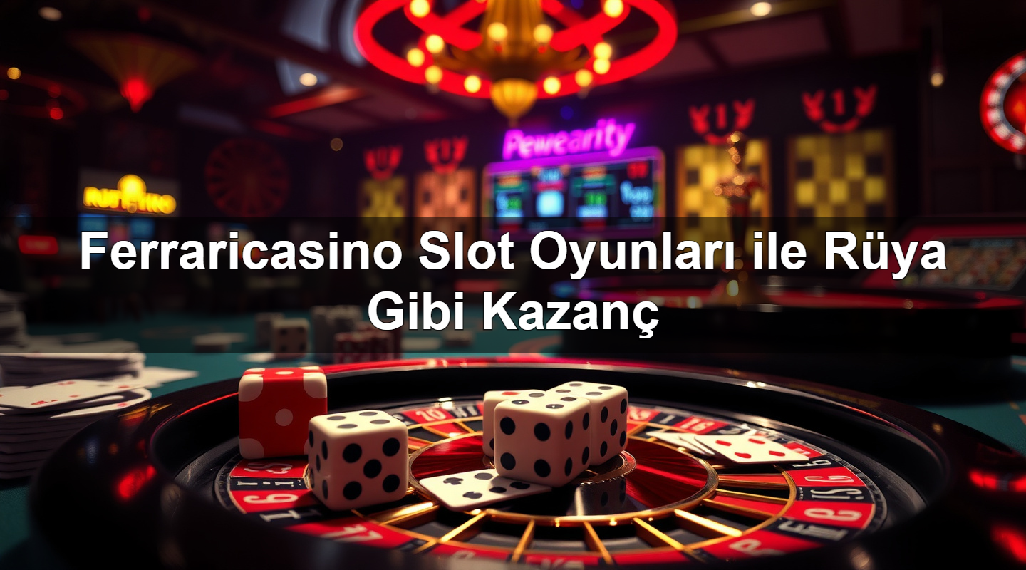 ferraricasino slot oyunlar ile r ya gibi kazan 1783268633207